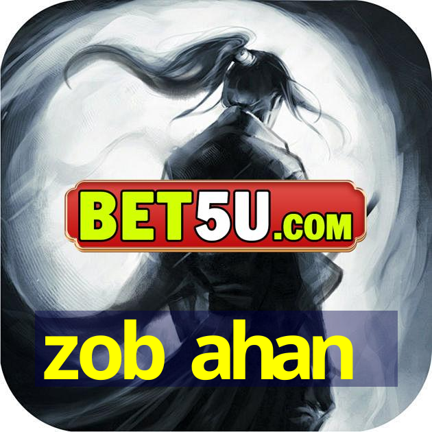 zob ahan